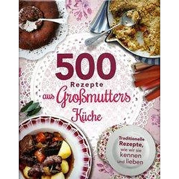 500 Rezepte aus Großmutters Küche