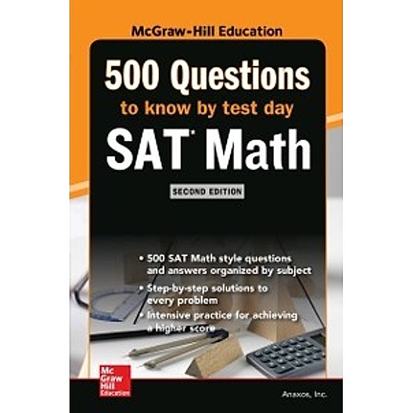 500 SAT Math Questions to Know by Test Day, Second Edition, Anaxos Inc.