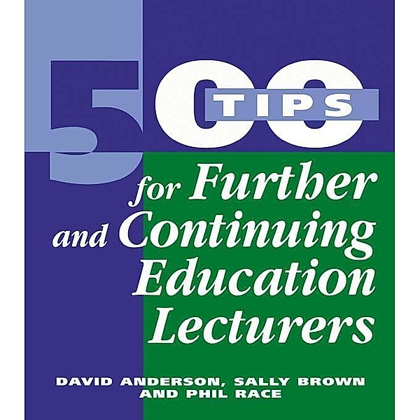 500 Tips for Further and Continuing Education Lecturers, David Anderson, Sally Brown, Phil Race
