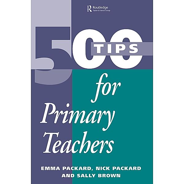 500 Tips for Primary School Teachers, Emma Packard, Nick Packard, Sally Brown