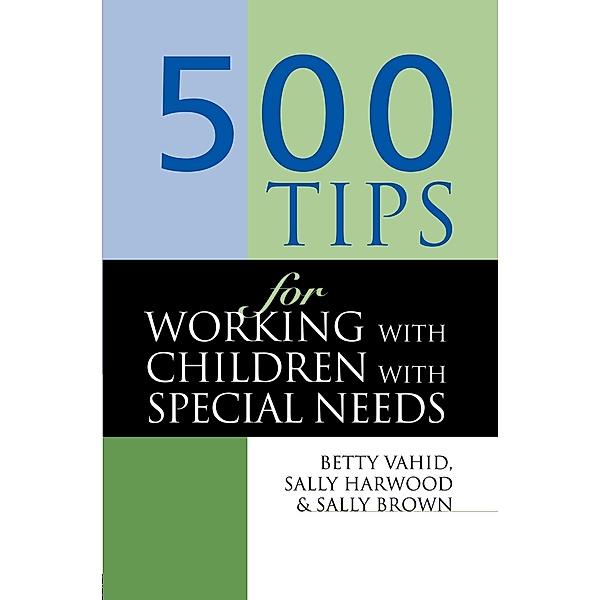 500 Tips for Working with Children with Special Needs, Sally Brown, Sally Harwood, Betty Vahid