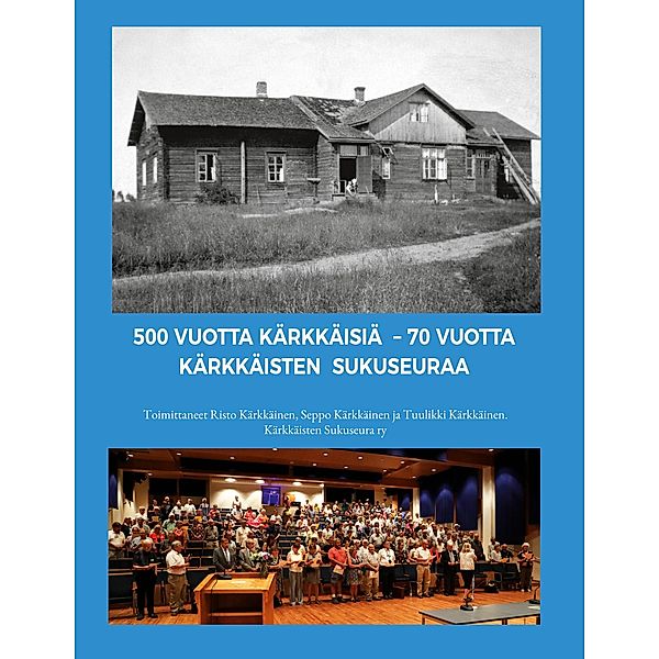 500 vuotta Kärkkäisiä - 70 vuotta Kärkkäisten sukuseuraa, Risto Kärkkäinen, Seppo Kärkkäinen, Tuulikki Kärkkäinen