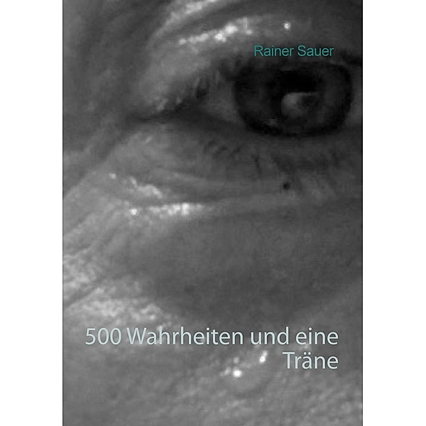 500 Wahrheiten und eine Träne, Rainer Sauer