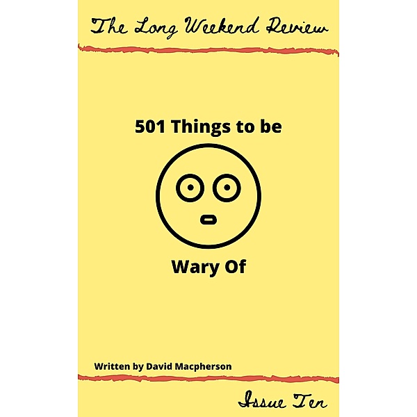 501 Things to Be Wary Of (The Long Weekend Review, #10) / The Long Weekend Review, David Macpherson