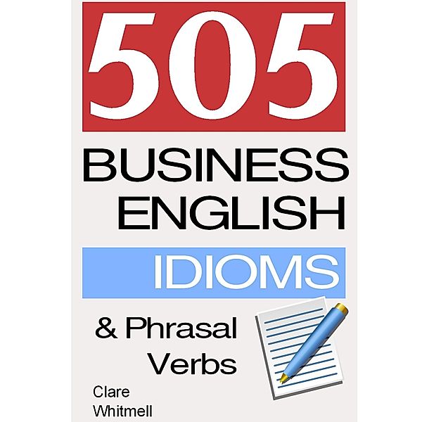505 Business English Idioms and Phrasal Verbs, Clare Whitmell