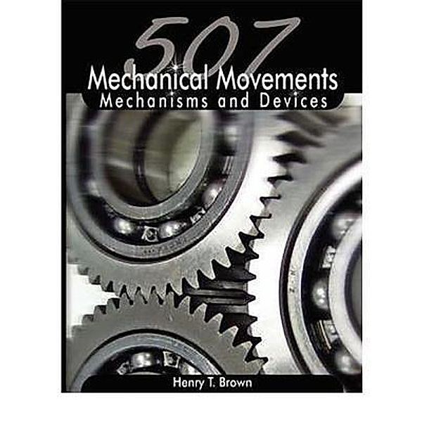 507 Mechanical Movements / BN Publishing, Henry T. Brown