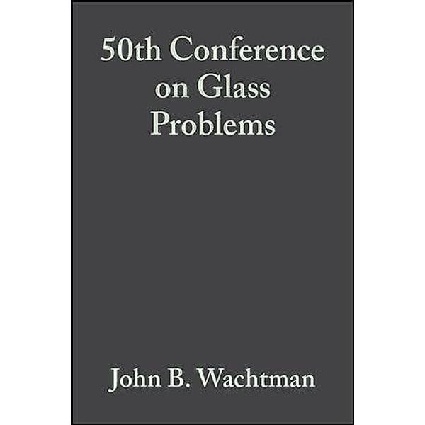 50th Conference on Glass Problems, Volume 11, Issue 1/2 / Ceramic Engineering and Science Proceedings Bd.11