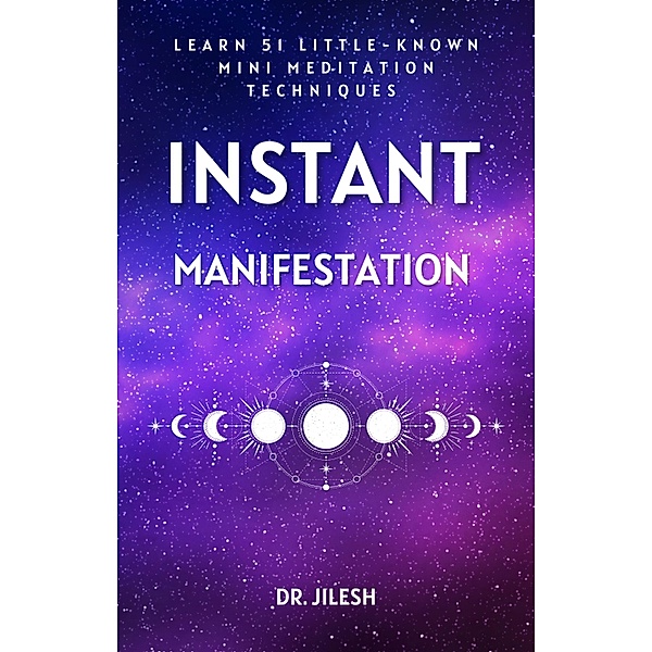 51 Little-Known Mini Meditation Techniques for Instant Manifestation (Self Help) / Self Help, Jilesh