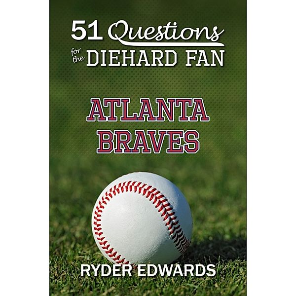 51 Questions for the Diehard Fan: Atlanta Braves, Ryder Edwards