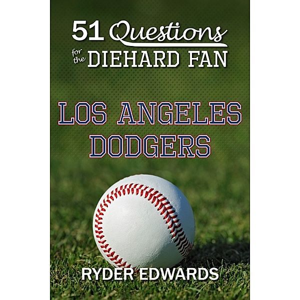 51 Questions for the Diehard Fan: Los Angeles Dodgers, Ryder Edwards