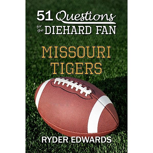 51 Questions for the Diehard Fan: Missouri Tigers, Ryder Edwards