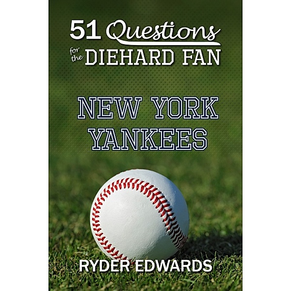 51 Questions for the Diehard Fan: New York Yankees, Ryder Edwards