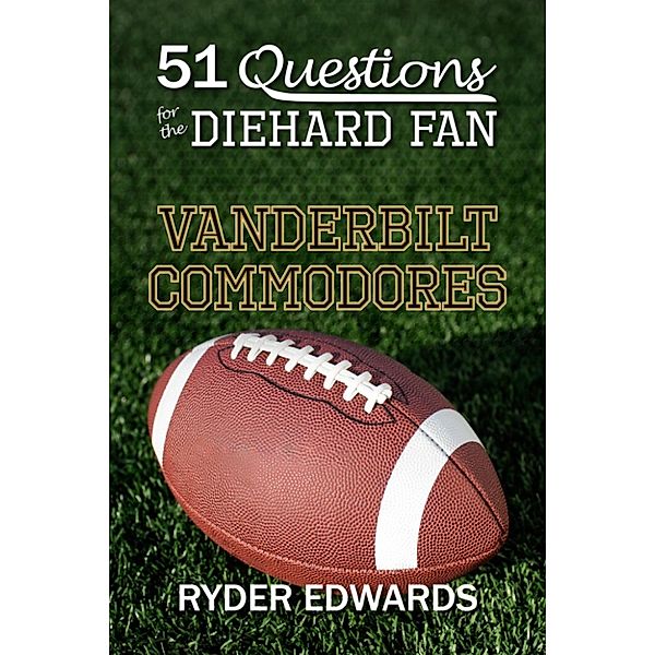 51 Questions for the Diehard Fan: Vanderbilt Commodores, Ryder Edwards