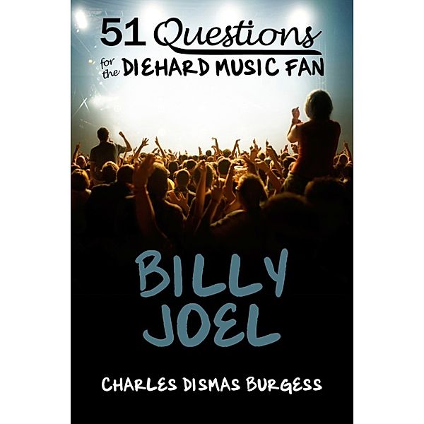 51 Questions for the Diehard Music Fan: Billy Joel, C. Dismas Burgess