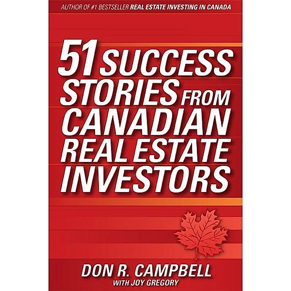 51 Success Stories from Canadian Real Estate Investors, Don R. Campbell, Joy Gregory