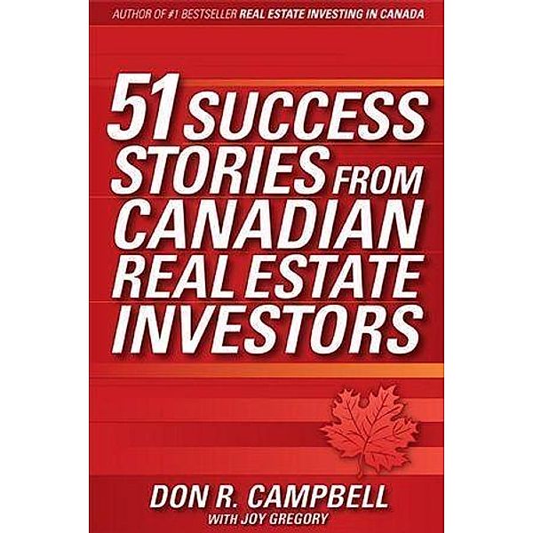 51 Success Stories from Canadian Real Estate Investors, Don R. Campbell, Joy Gregory