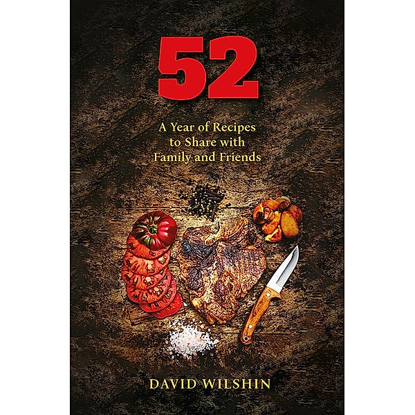 52.  A year of recipes to share with family and friends / Austin Macauley Publishers, David Wilshin