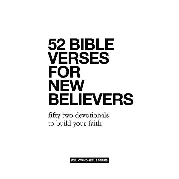 52 Bible Verses for New Believers: Fifty Two Devotionals to Build Your Faith (52 Bible Verse Devotionals, #1) / 52 Bible Verse Devotionals, Samuel Deuth