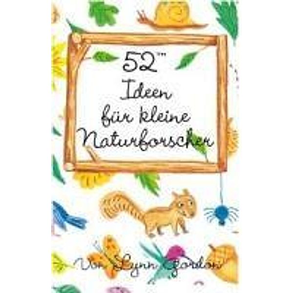 52 Ideen für kleine Naturforscher, Lynn Gordon