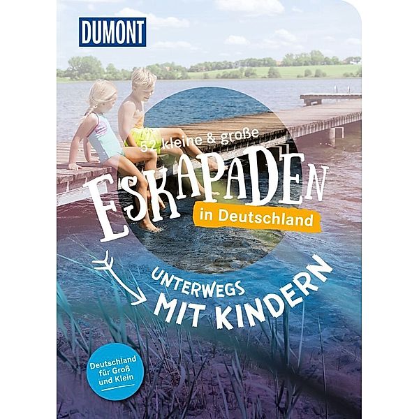 52 kleine & grosse Eskapaden in Deutschland - Unterwegs mit Kindern, Elke Weiler, Stefanie Sohr, Volko Lienhardt, Andrea Lammert, Siiri Klose, Sylvia Pollex, Barbara Kettl-Römer, Antje Seeling, Nadine Ormo, Loni Liebermann, Inka Chall, Sarah Waltinger, Cornelia Jeske, Yvonne Weik, Alexandra Schlüter, Melanie Wolfmeier, Thomas Diehl, Aylin Krieger, Andreas Friedrich, Sinja Stiefel, Katrin Jäger, Nina Soentgerath, Sonja Anwar, Laura Schneider, Oliver Gerhard, Adelina Horn, Alexandra Lattek, Sybille Baecker, Julia Patzenhauer, Jessica Niedergesäss, Magda Lehnert, Elisabeth Wein, Sandra Kathe, Barbara Riedel, Christine Röhling, Michelle Fiedler