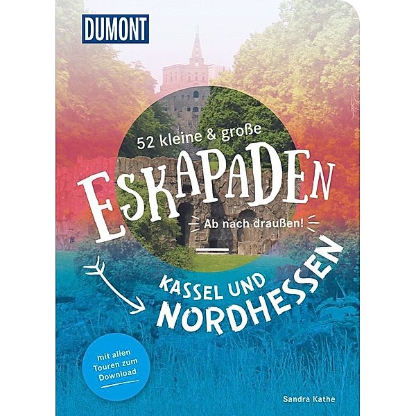 52 kleine & große Eskapaden Kassel und Nordhessen, Sandra Kathe