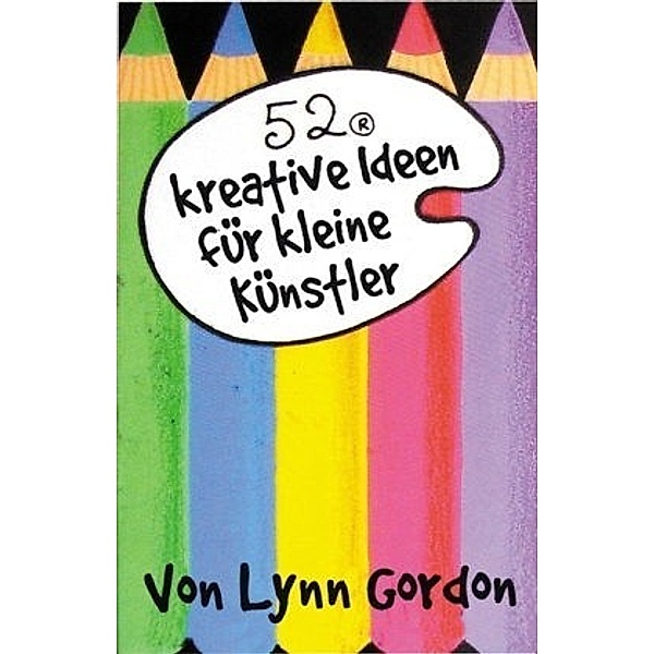 52 kreative Ideen für kleine Künstler, Lynn Gordon