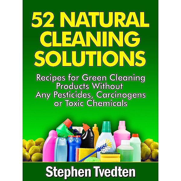 52 Natural Cleaning Solutions, Stephen Tvedten