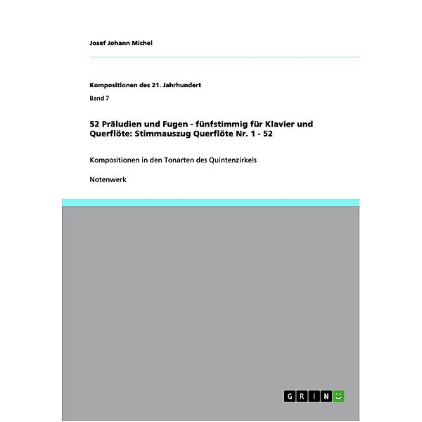 52 Präludien und Fugen - fünfstimmig für Klavier und Querflöte: Stimmauszug Querflöte Nr. 1 - 52 / Kompositionen des 21. Jahrhundert Bd.Band 7, Josef Johann Michel