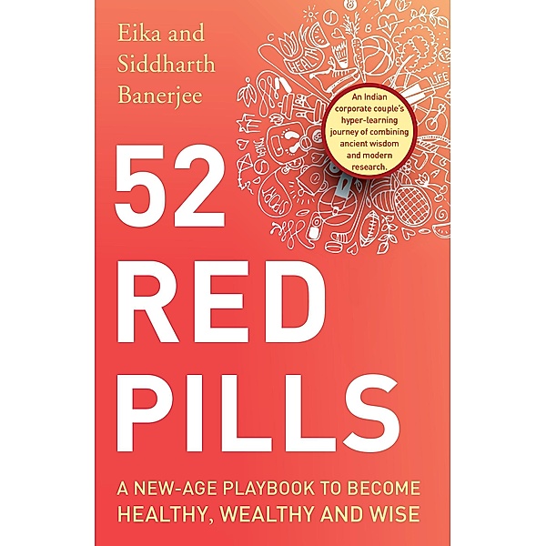 52 Red Pills: A New-Age Playbook to Become Healthy, Wealthy and Wise, Siddharth Banerjee, Eika Chaturvedi Banerjee