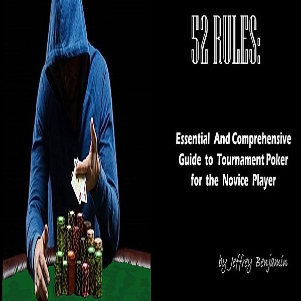 52 Rules: Essential and Comprehensive Guide to Tournament Poker for the Novice Player, Jeffrey Benjamin