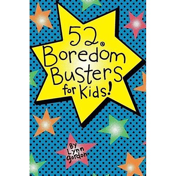 52 Series: Boredom Busters for Kids / Chronicle Books LLC, Lynn Gordon