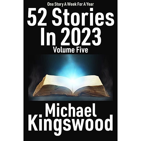 52 Stories In 2023 - Volume Five / 52 Stories In 2023, Michael Kingswood