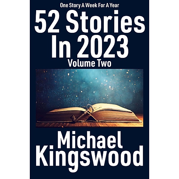 52 Stories in 2023 - Volume Two / 52 Stories In 2023, Michael Kingswood