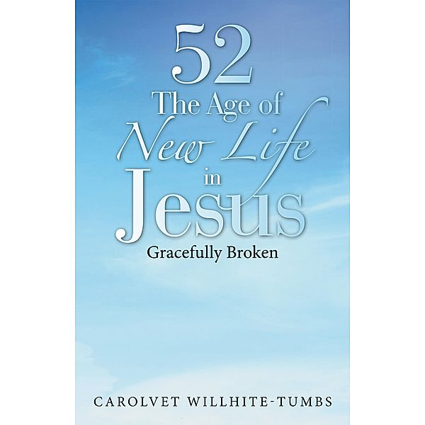 52 the Age of New Life in Jesus, Carolvet Willhite-Tumbs