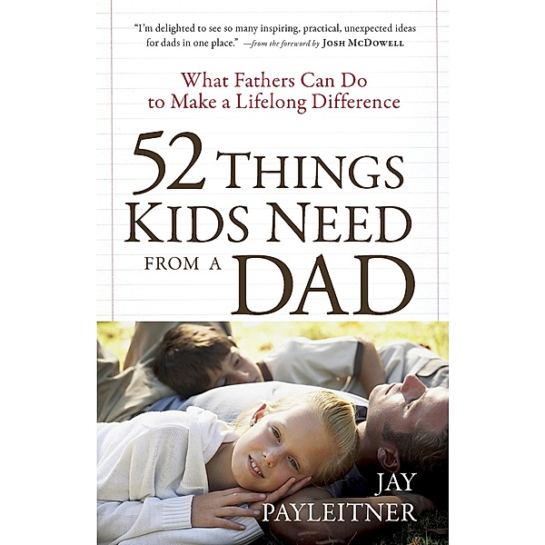 52 Things Kids Need from a Dad, Jay Payleitner