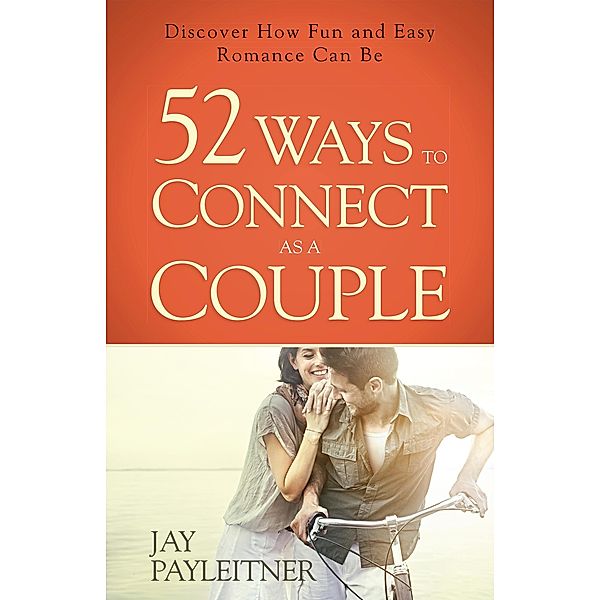 52 Ways to Connect as a Couple, Jay Payleitner