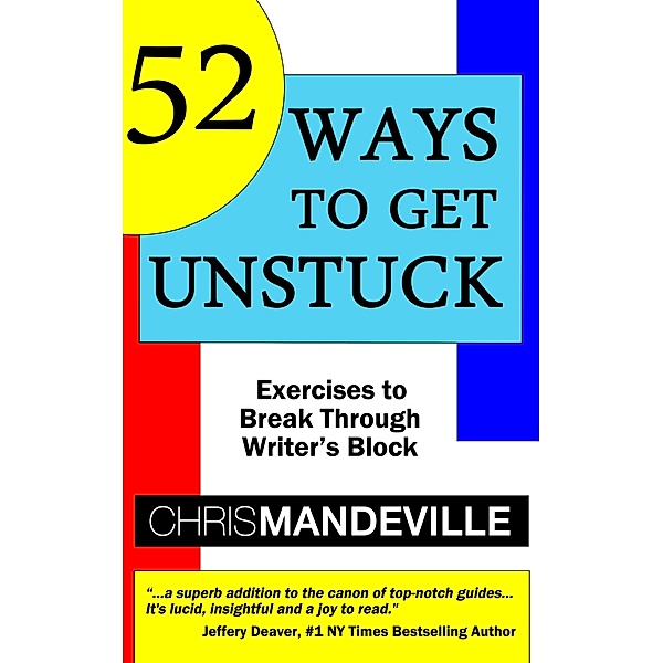 52 Ways to Get Unstuck: Exercises to Break Through Writer's Block, Chris Mandeville