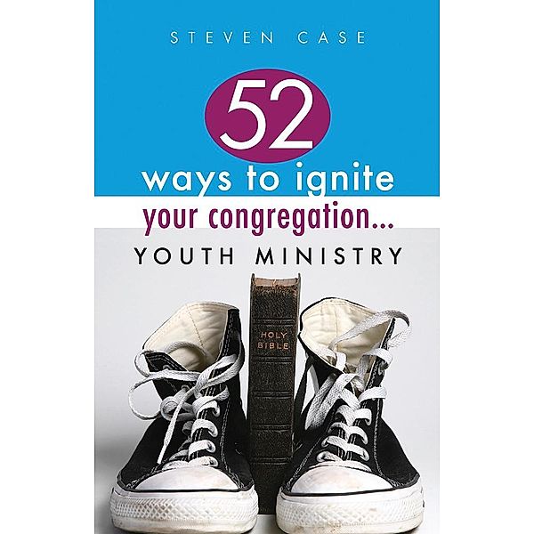 52 Ways to Ignite Your Congregation, Steve Case