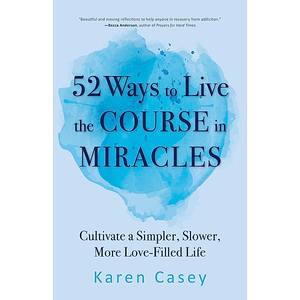 52 Ways to Live the Course in Miracles, Karen Casey