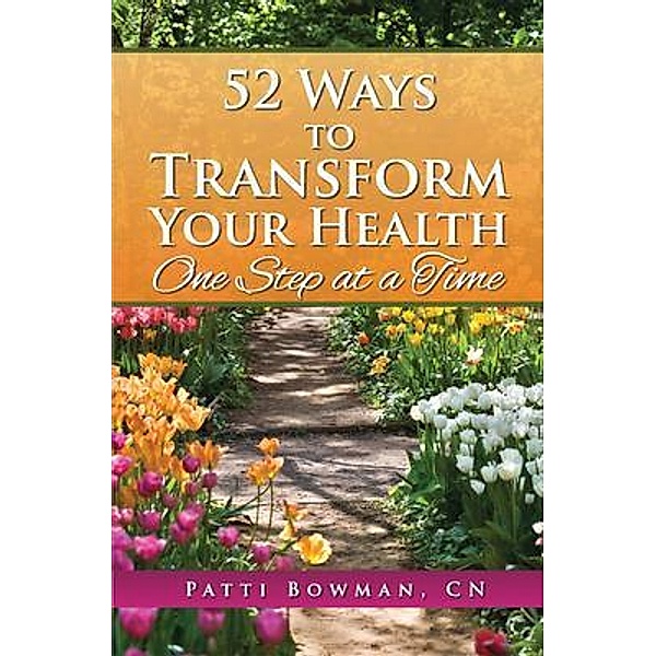 52 Ways to Transform Your Health, Patti Bowman