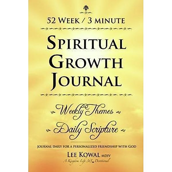 52 WEEK 3 MINUTE SPIRITUAL GROWTH JOURNAL - Weekly Themes / Daily Scripture / Kingdom Life Books, Lee Kowal