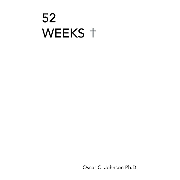 52 Weeks, Oscar C. Johnson Ph. D.