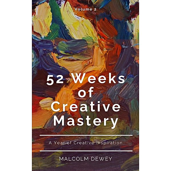 52 Weeks of Creative Mastery, Malcolm Dewey