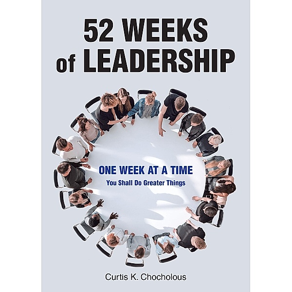 52 Weeks of Leadership, Curtis K. Chocholous
