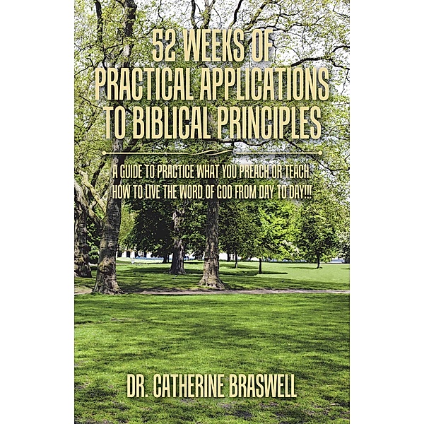 52 Weeks of Practical Applications to Biblical Principles, Dr. Catherine Braswell
