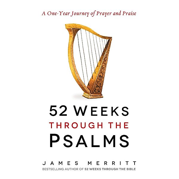 52 Weeks Through the Psalms, James Merritt