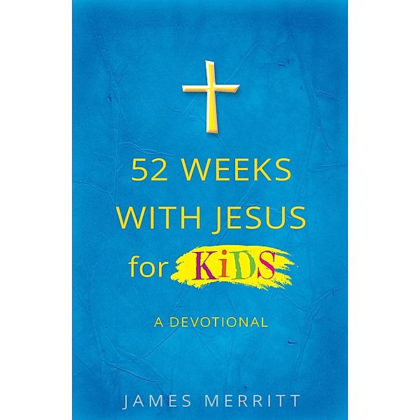 52 Weeks with Jesus for Kids, James Merritt