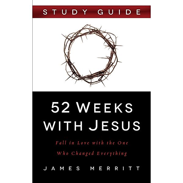52 Weeks with Jesus Study Guide / Harvest House Publishers, James Merritt