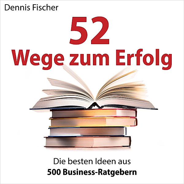 52 Wege zum Erfolg, Dennis Fischer