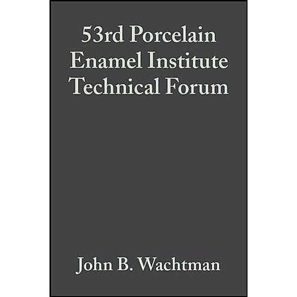 53rd Porcelain Enamel Institute Technical Forum, Volume 13, Issue 5/6 / Ceramic Engineering and Science Proceedings Bd.13